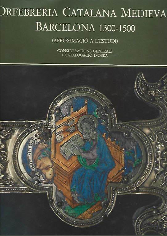 ORFEBRERIA CATALANA MEDIEVAL: BARCELONA 1300-1500 (APROXIMACIÓ A L'ESTUDI). CONSIDERACIONS GENERALS I CATALOGACIÓ D'OBRA. 2 VOLUMS.