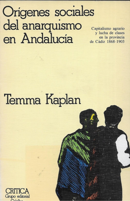 ORIGENES SOCIALES DEL ANARQUISMO EN ANDALUCIA. Capitalismo agrario y lucha de clases en la provincia de Cádiz 1868-1903