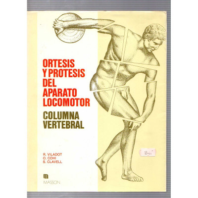 Ortesis y protesis del aparato locomotor. Columna vertebral / R. Viladot, O. Cohi y S. Clavell