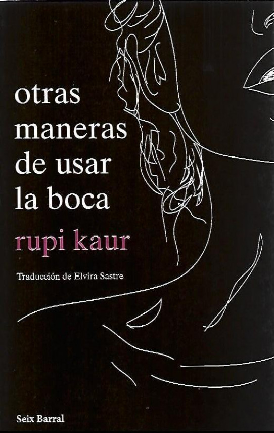 OTRAS MANERAS DE USAR LA BOCA   (Poesia. Rupi Kaur)