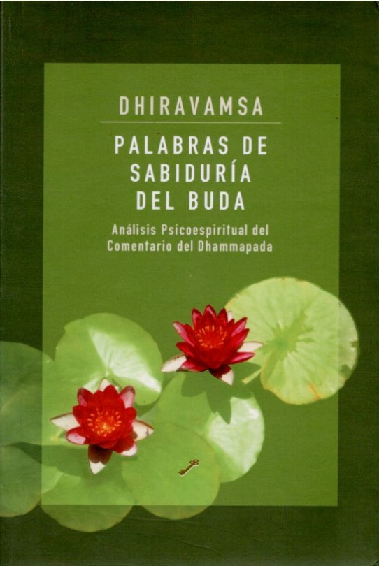 PALABRARS DE SABIDURIA DEL BUDA. Análisis Psicoespiritual del Comentario del Dhammapada