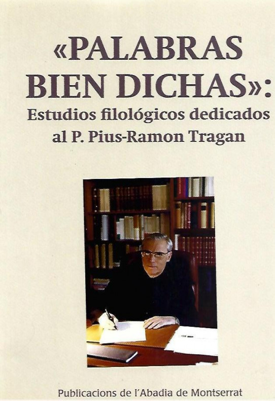 PALABRAS BIEN DICHAS. Estudios filológicos dedicados al P. Pius-Ramon Tragan. WELL-SPOKEN WORDS. WOHLGESETZTE WORTE