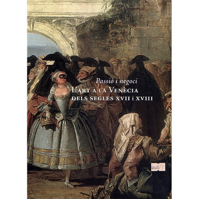 Passió i negoci. L'ART A LA VENÈCIA DELS SEGLES XVII i XVIII / Àlex Susanna