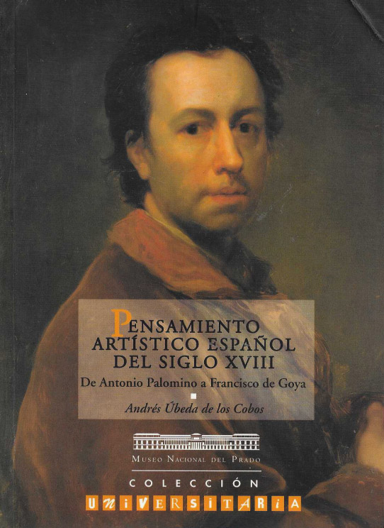 Pensamiento artístico español del siglo XVIII. De Antonio Palomino a Francisco de Goya.