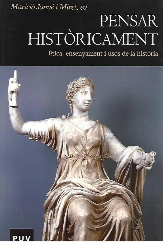 PENSAR HISTÒRICAMENT. ÈTICA, ENSENYAMENT I USOS DE LA HISTÒRIA