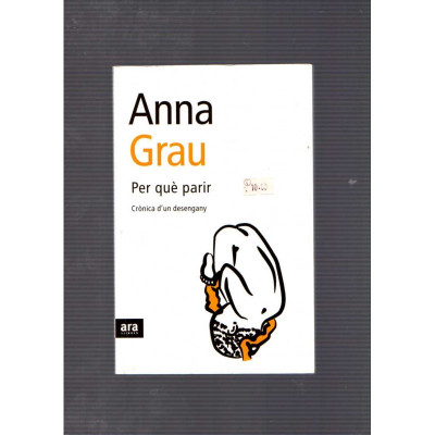 Per què parir. Crònica d'un desengany / Anna Grau