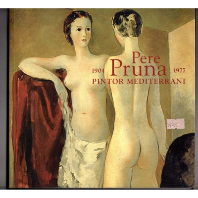 Pere Pruna, pintor mediterrani 1904-1977 / direcció Antoni Sella , Pere Pruna