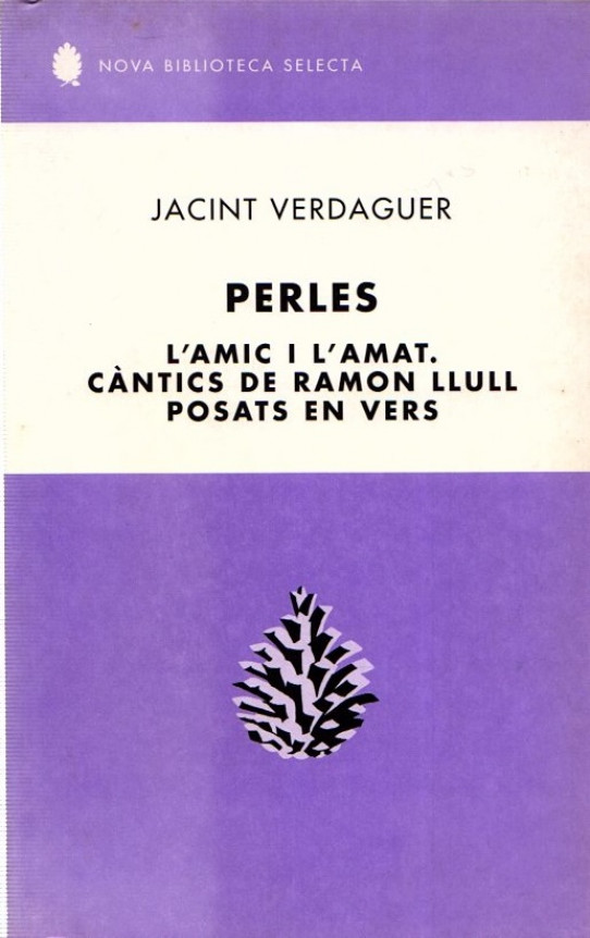 PERLES. L'AMIC I L'AMAT, CÀNTICS DE RAMON LLULL, POSATS EN VERS