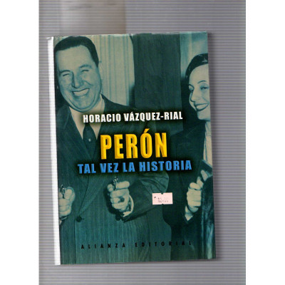 Perón. Tal vez la historia / Horacio Vázquez-Rial