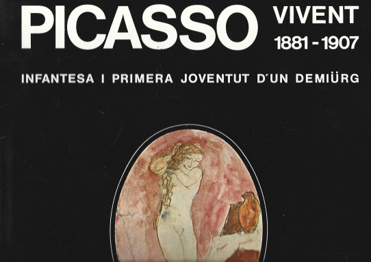 PICASSO VIVENT (1881-1907). INFANTESA I PRIMERA JOVENTUT D'UN DEMIÜRG
