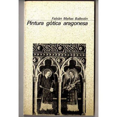 Pintura gótica aragonesa / Fabián Mañas Ballestín