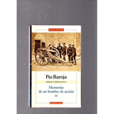 Pío Baroja, Obras Completas III-V, Memorias de un hombre de acción 1 a 3/ Pío Baroja