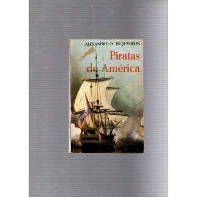 Piratas de América / Alexandre O. Exquemelin