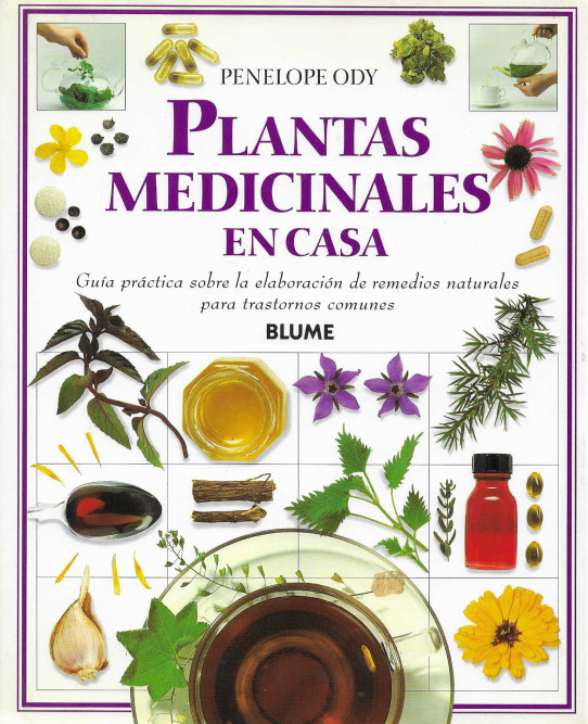 Plantas medicinales en casa. Guía práctica sobre la elaboración de remedios naturales para trastornos comunes.