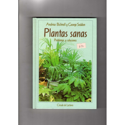 Plantas sanas. Problemas y soluciones. / Andrew Bicknell y George Seddon.