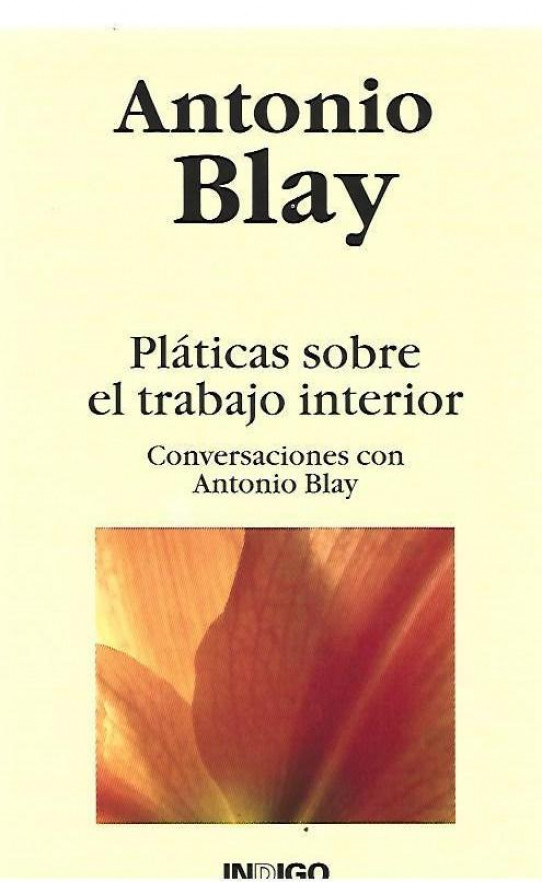 PLÁTICAS SOBRE EL TRABAJO INTERIOR. Conversaciones con Antonio Blay