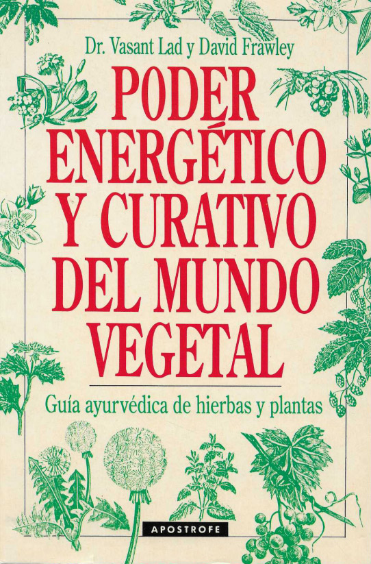 Poder energético y curativo del mundo vegetal. Guía ayurvédica de hierbas y plantas.