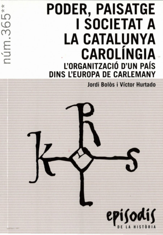 PODER, PAISATGE I SOCIETAT A LA CATALUNYA CAROLINGIA. L'organització d'un pais dins l'Europa de Carlemany