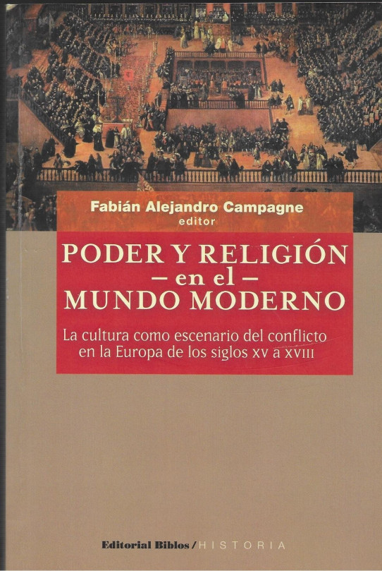 PODER Y RELIGION EN EL MUNDO MODERNO. La cultura como escenario del conflicto en la Europa de los siglos XV a XVIII