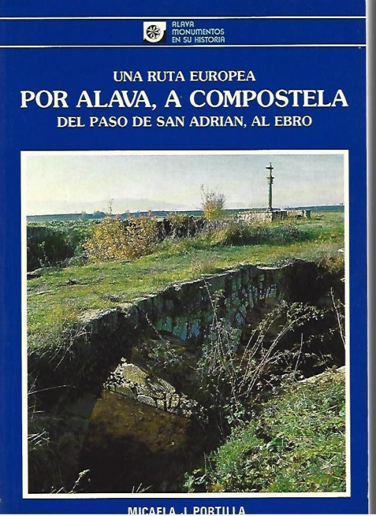 POR ALAVA, A COMPOSTELA.UNA RUTA EUROPEA.DEL PASO DE SAN ADRIAN, AL EBRO