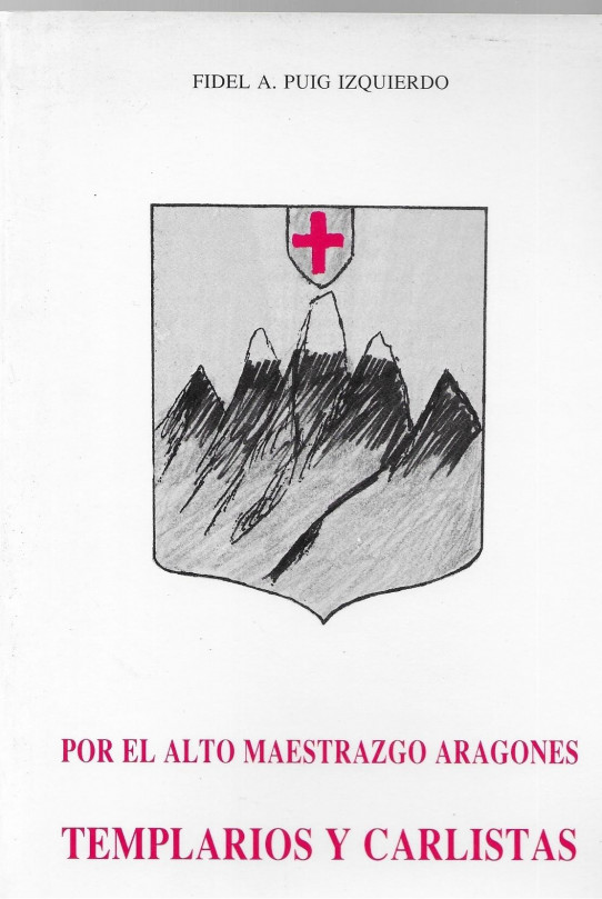 POR EL ALTO MAESTRAZGO ARAGONES. TEMPLARIOS Y CARLISTAS