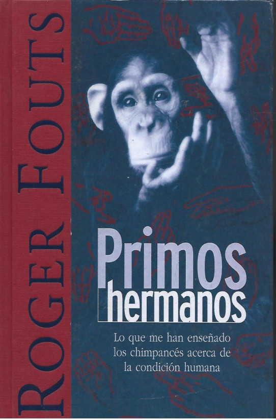 PRIMOS HERMANOS. LO QUE ME HAN ENSEÑADO LOS CHIMPANCÉS ACERCA DE LA CONDICIÓN HUMANA