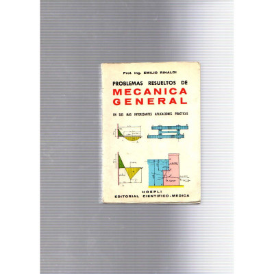 Problemas resueltos de mecanica general en sus mas interesantes aplicaciones / Emilio Rinaldi