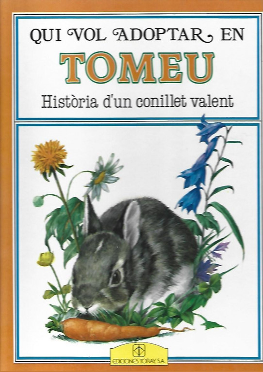 QUI VOL ADOPTAR EN TOMEU. HISTÒRIA D'UN CONILLET VALENT