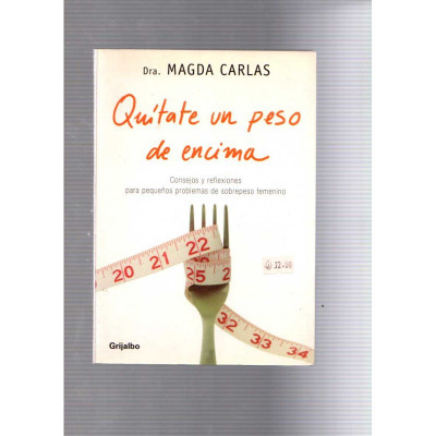 Quítate un peso de encima / Magda Carlas