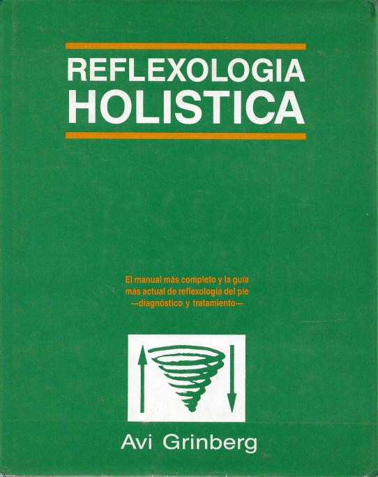 Reflexologia Holística. El manual más completo y la guía más actual de reflexología del pie. Diagnóstico y tratamiento.