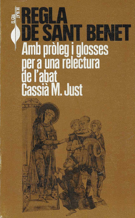 Regla de Sant Benet. Amb pròleg i glosses per a una relectura de l'abaat Cassià M. Just.