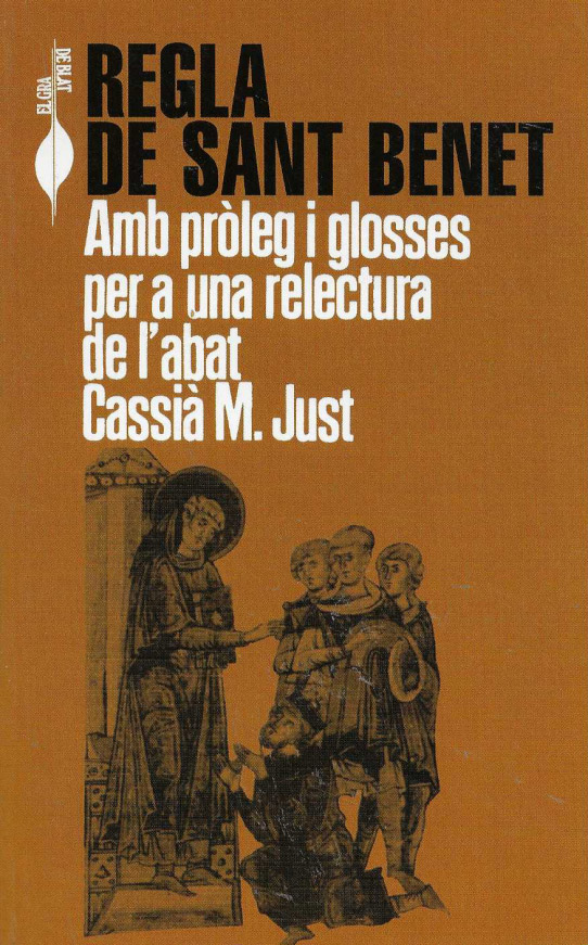 Regla de Sant Benet. Amb pròleg i glosses per a una relectura de l'abat Cassià M. Just.