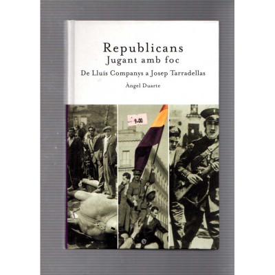 Republicans · Jugant amb foc · De Lluís Companys a Josep Tarradellas / Ángel Duarte