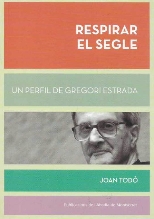 RESPIRAR EL SEGLE. UN PREFIL DE GREGORI ESTRADA.