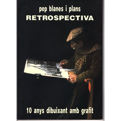 Retrospectiva. 10 anys dibuixant amb grafit / Pep Blanes i Plans