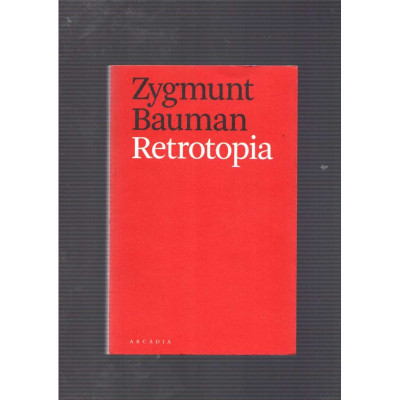 Retrotopia / Zygmunt Bauman