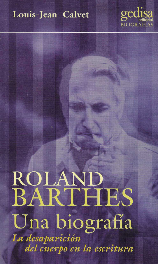 Roland Barthes. Una biografía. La desaparición del cuerpo de la escritura.