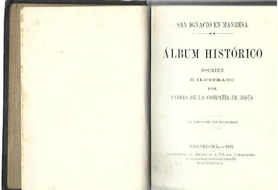 SAN IGNACIO EN MANRESA. ALBUM HISTORICO  1491-1891. Escrito é ilustrado por Padres de la Compañia de Jesus
