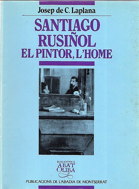 SANTIAGO RUSIÑOL EL PINTOR, L'HOME