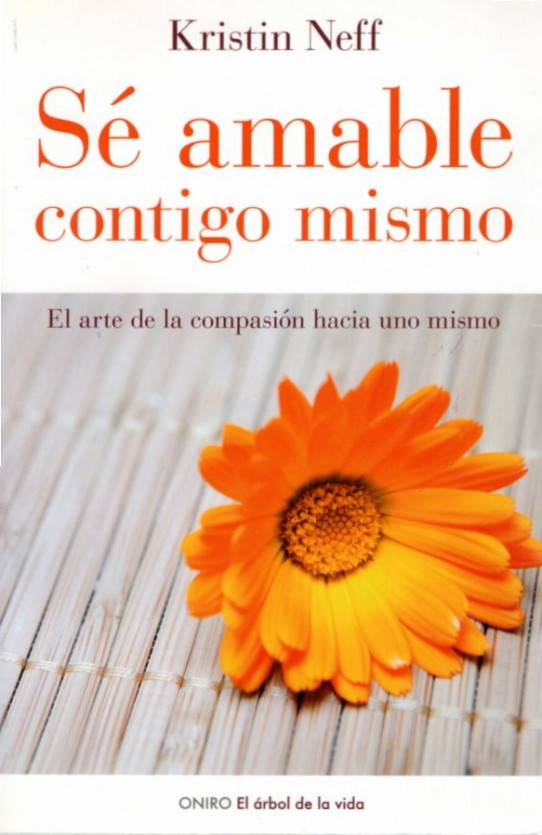 SE AMABLE CONTIGO MISMO. El arte de la comprensión hacia uno mismo