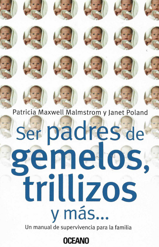 Ser padrese de gemelos, trillizos y más... Un manual de supervivencia para la família.