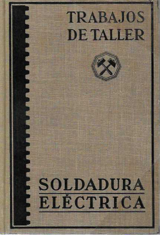 SOLDADURA ELÉCTRICA. TRABAJOS DE TALLES. Guía práctica del mecánico moderno.
