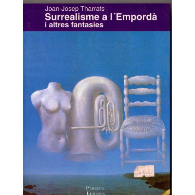 Surrealisme a l'Empordà i altres fantasies / Joan-Josep Tharrats