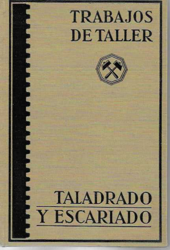 TALADRO Y ESCRIADO. TRABAJOS DE TALLER. Guía práctica del mecánico moderno.