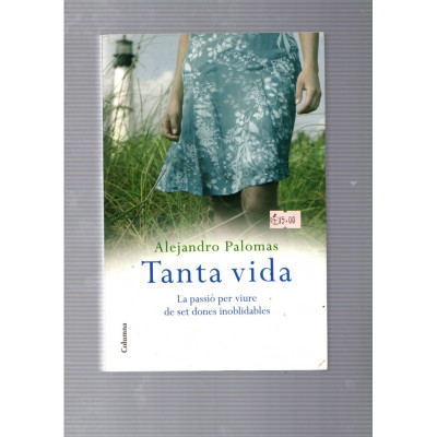 Tanta Vida. La passió per viure de set dones inoblidables / Alejandro Palomas