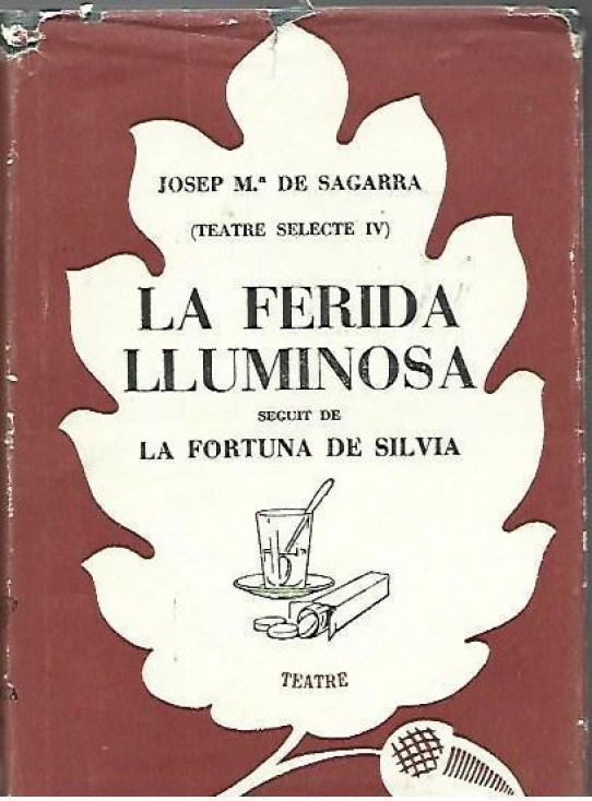 (Teatre Selecta IV).LA FERIDA LLUMINOSA seguit de LA FORTUNA DE SILVA.