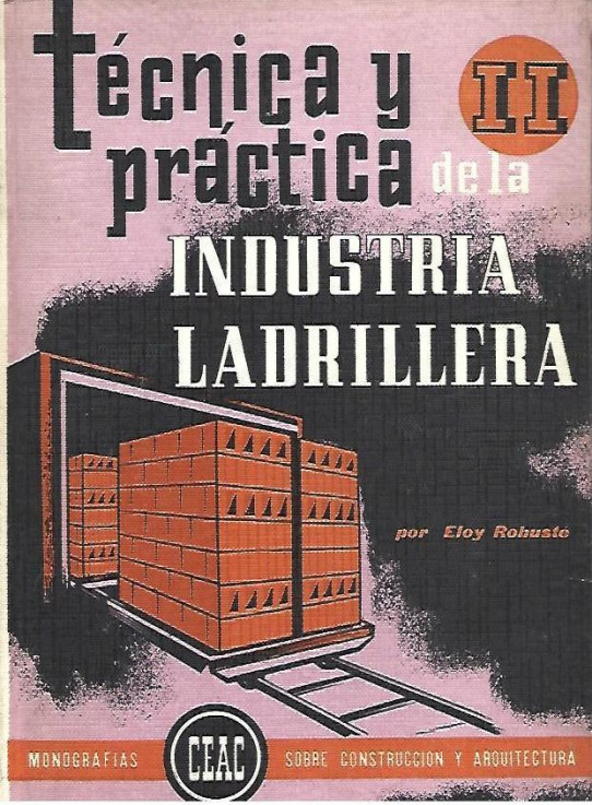 TÉCNICA Y PRÁCTICA DE LA INDUSTRIA LADRILLERA (DOS VOLÚMENES)