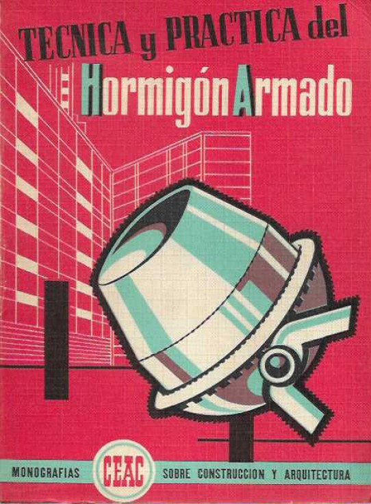 TECNICA Y PRACTICA DEL HORMIGON ARMADO.  col. monografias sobre la construccion y arquitectura