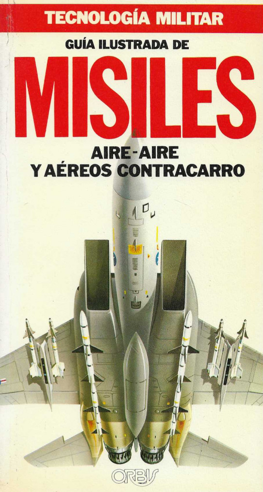 Tecnología militar. Guía ilustrada.de Cazas Modernos. Guía ilustrada de Misíles Aire-Aire y Aéreos contracarro. Guía ilustra de Carros de Combate Mode