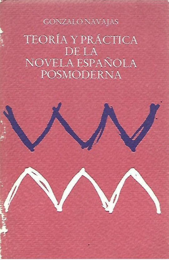 TEORIA Y PRACTICA DE LA NOVELA ESPAÑOLA POSMODERNA